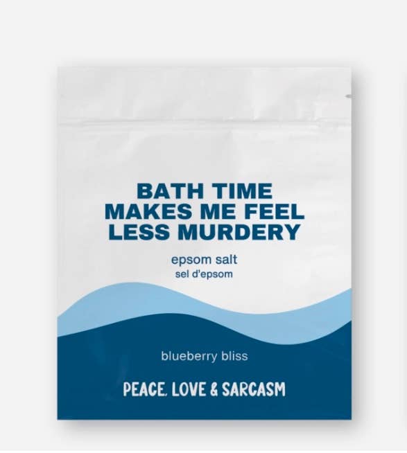 Peace, Love and Sarcasm - Bath Time Makes Me Feel Less Murdery Epsom Salt Bath Soak