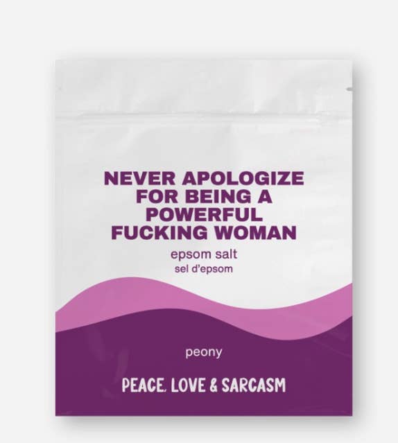 Peace, Love and Sarcasm - Never Apologize For Being A Powerful... Epsom Salt