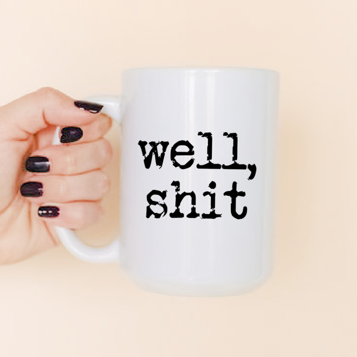 Well shit ceramic coffee mug 15oz