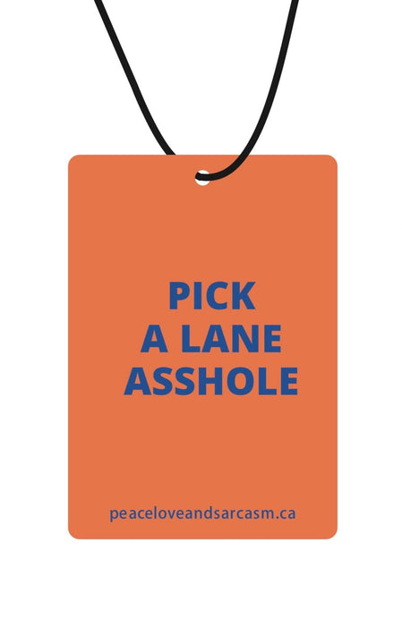 Peace, Love and Sarcasm - Pick A Lane Asshole Air Freshener