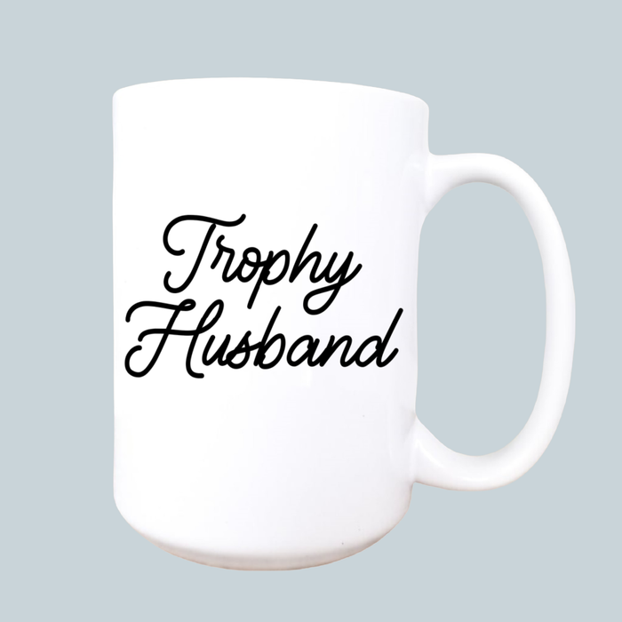 Trophy husband mug, funny mug, husband gift, funny gift 15oz