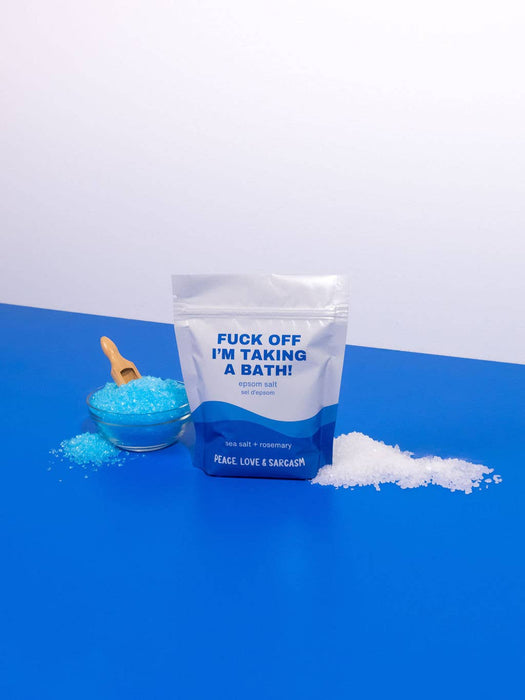 Peace, Love and Sarcasm - Fuck Off I'm Taking A Bath Epsom Salt Bath Soak