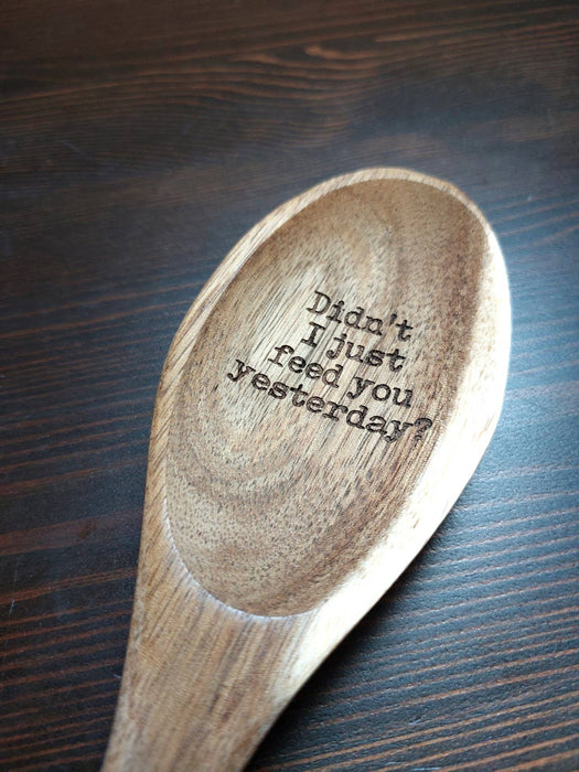 Didn’t I Just Feed You Yesterday?” Engraved Beech Wood Spoon | Funny Mom Kitchen Gift