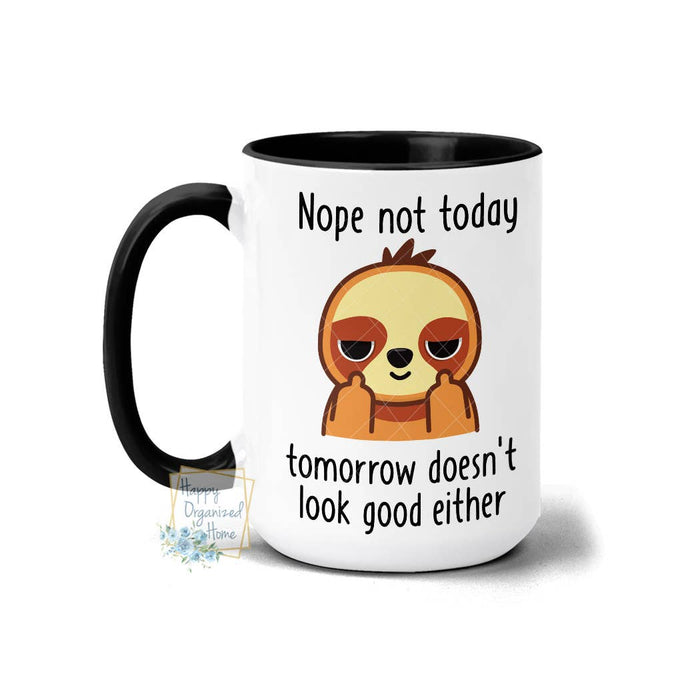 “Nope Not Today, Tomorrow Doesn’t Look Good Either” Sloth 15oz Ceramic Coffee Mug | Funny Lazy Day Gift
