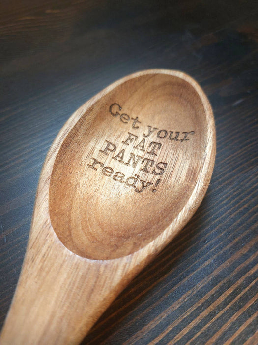 “Get Your Fat Pants Ready” Engraved Beech Wood Spoon | Funny Cooking Gift for Foodies & Home Chefs